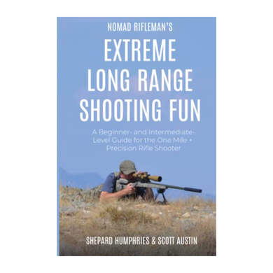 Nomad Rifleman’s Extreme Long Range Shooting Fun: A BEGINNER- AND INTERMEDIATE-LEVEL GUIDE FOR THE ONE MILE + PRECISION RIFLE SHOOTER